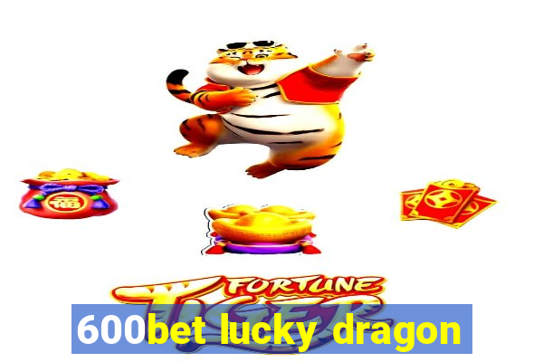 600bet lucky dragon